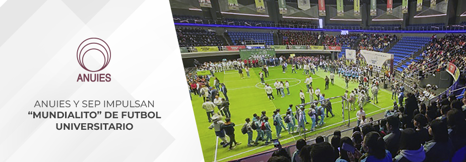 ANUIES Y SEP IMPULSAN MUNDIALITO DE FUTBOL UNIVERSITARIO